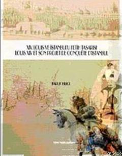 XIV. Louis ve İstanbul'u Fetih Tasarısı- Louis Xiv Son Projet de Conquete D'istanbul