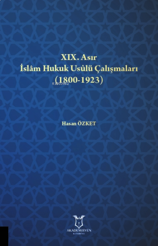 XIX. Asır İslâm Hukuk Usûlü Çalışmaları (1800-1923)