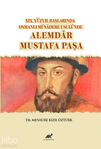 XIX. Yüzyıl Başlarında Osmanlı Müsadere Usulünde: Alemdar Mustafa Paşa