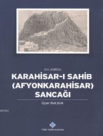 XVI. Asırda Karahisar-ı Sahib (Afyonkarahisar) Sancağı