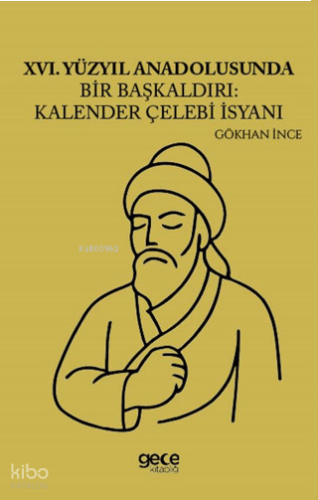 XVI. Yüzyıl Anadolusunda Bir Başkaldırı: Kalender Çelebi İsyanı