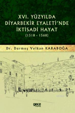 XVI. Yüzyılda Diyarbekir Eyaleti'nde İktisadi Hayat (1518 - 1568)