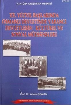 XX: Yüzyıl Başlarında Osmanlı Devletinde Yabancı Devletlerin Kültürel ve Sosyal Müesseseleri