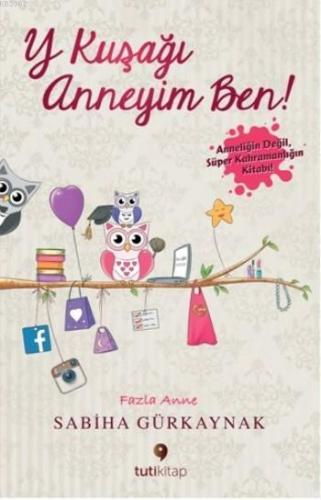 Y Kuşağı Anneyim Ben; Anneliğin Değil Süper Kahramanlığın Kitabı