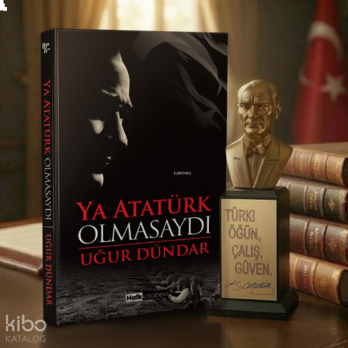 Ya Atatürk Olmasaydı ve Atatürk Büstü