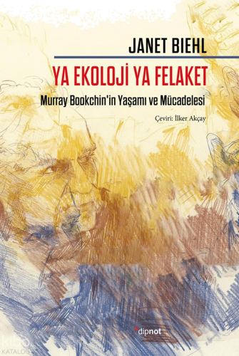 Ya Ekoloji Ya Felaket;Murray Bookchin'in Yaşamı ve Mücadelesi