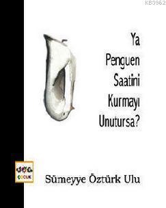 Ya Penguen Saatini Kurmayı Unutursa?