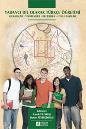 Yabancı Dil Olarak Türkçe Öğretimi; Kuramlar - Yöntemler - Beceriler - Uygulamalar