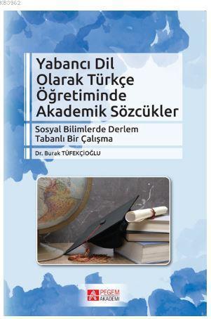 Yabancı Dil Olarak Türkçe Öğretiminde Akademik Sözcükler; Sosyal Bilimlerde Derlem Tabanlı Bir Çalışma