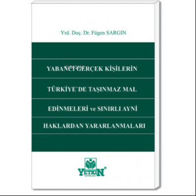 Yabancı Gerçek Kişilerin Türkiye'de Taşınmaz Mal Edinmeleri ve Sınırlı Aynî Haklardan Yararlanmaları