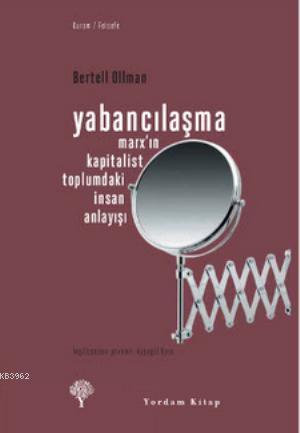 Yabancılaşma; Marx'ın Kapitalist Toplumdaki İnsan Anlayışı