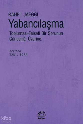 Yabancılaşma; Toplumsal-Felsefi Bir Sorunun Güncelliği Üzerine