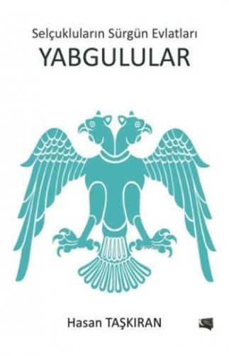 Yabgulular; Selçukluların Sürgün Evlatları