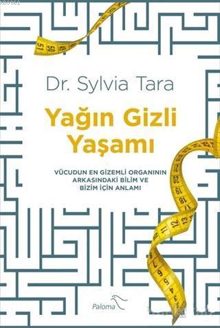 Yağın Gizli Yaşamı; Vücudun En Gizemli Organının Arkasındaki Bilim ve Bizim İçin Anlamı