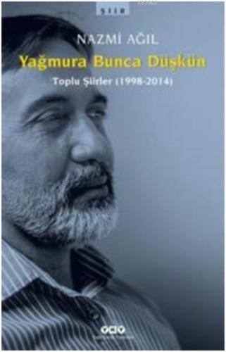 Yağmura Bunca Düşkün; Toplu Şiirler 1998-2014