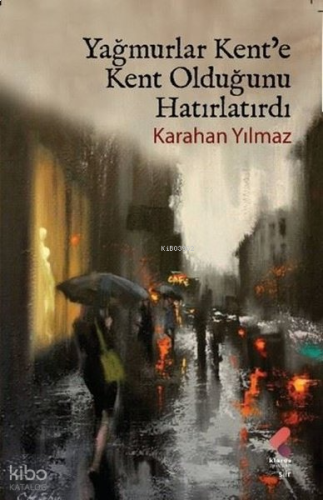 Yağmurlar Kent'e Kent Olduğunu Hatırlatırdı