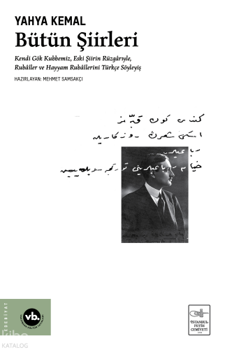 Yahya Kemal Bütün Şiirleri;Kendi Gök Kubbemiz, Eski Şiirin Rüzgârlarıyle, Rubâîler ve Hayyam Rubâîlerini Türkçe Söyleyiş