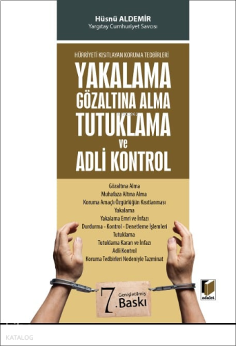 Yakalama Gözaltına Alma Tutuklama ve Adli Kontrol
