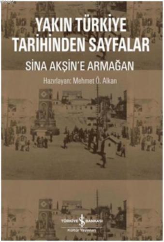 Yakın Türkiye Tarihinden Sayfalar; Sina Akşin'e Armağan