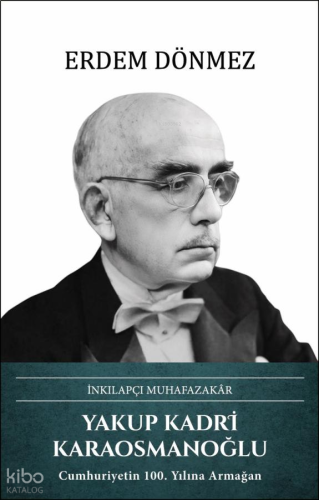 Yakup Kadri Karaosmanoğlu (Ciltli);İnkılapçı Muhafazakar