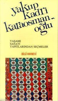 Yakup Kadri Karaosmanoğlu Yaşamı, Sanatı, Yapıtlarından Seçmeler