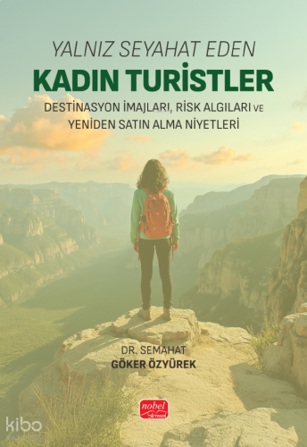 Yalnız Seyahat Eden Kadın Turistler;Destinasyon İmajları, Risk Algıları ve Yeniden Satın Alma Niyetleri