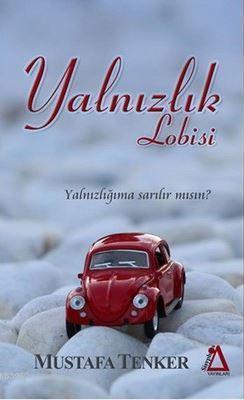 Yalnızlık Lobisi; Yalnızlığıma Sarılır Mısın?