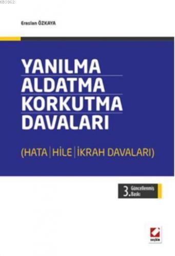 Yanılma, Aldatma, Korkutma Davaları; Hata  Hile  İkrah Davaları