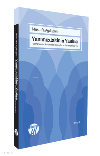 Yanımızdakinin Yankısı;Kahramanlar, Karakterler, Duyuşlar ve Durumlar 
