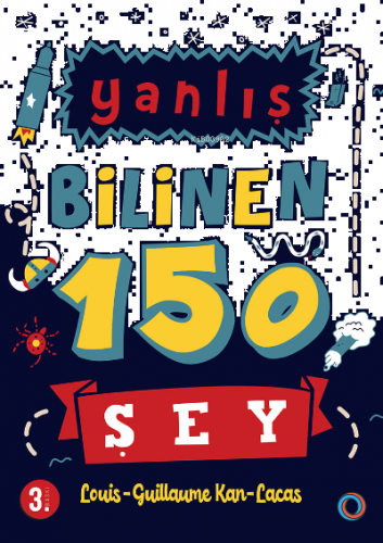 Yanlış Bilinen 150 Şey;Bilimden tarihe, genel kültürden her şeye