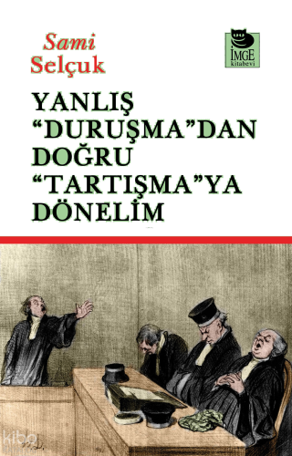 Yanlış "Duruşma"dan Doğru "Tartışmaya" Dönelim