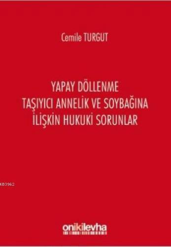 Yapay Döllenme Taşıyıcı Annelik ve Soybağına İlişkin Hukuki Sorunlar