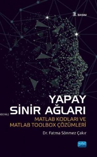 Yapay Sinir Ağları; Matlab Kodları ve Matlab Toolbox Çözümleri