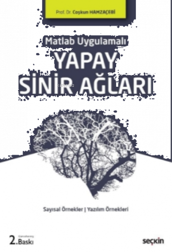 Yapay Sinir Ağları;Sayısal Örnekler ¦ MATLAB Uygulamaları ¦ Yazılım Örnekleri
