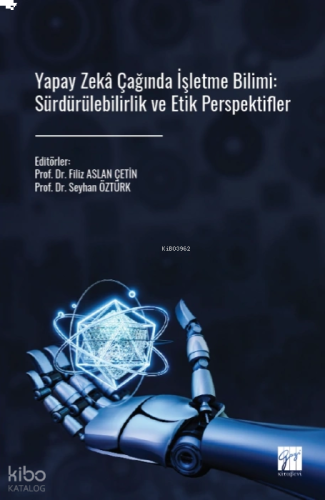 Yapay Zeka Çağında İşletme Bilimi: Sürdürülebilirlik ve Etik Perspekti