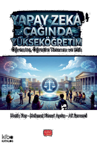 Yapay Zekâ Çağında Yükseköğretim; Öğrenme, Öğretim Tasarımı ve Etik