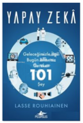 Yapay Zeka:;Geleceğimizle İlgili Bugün Bilmeniz Gereken 101 şey