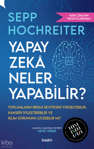 Yapay Zekâ Neler Yapabilir?;Toplumların Refah Seviyesini Yükseltebilir, Kanseri İyileştirebilir ve İklim Sorununu Çözebilir mi?