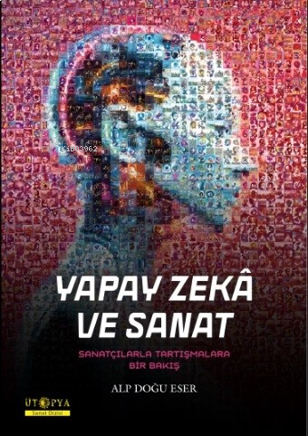 Yapay Zekâ Ve Sanat;Sanatçılarla Tartışmalara Bir Bakış