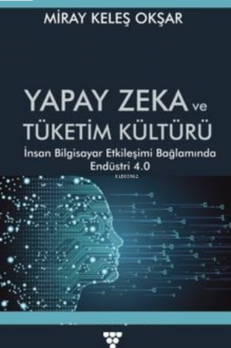 Yapay Zeka ve Tüketim Kültürü İnsan Bilgisayar Etkileşimi Bağlamında Endüstri 4.0