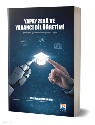 Yapay Zekâ ve Yabancı Dil Öğretimi;Geleceğin Yabancı Dil Sınıflarına D