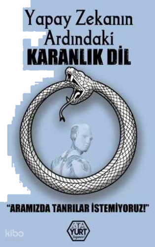 Yapay Zekanın Ardındaki Karanlık Dil - Aramızda Tanrılar İstemiyoruz