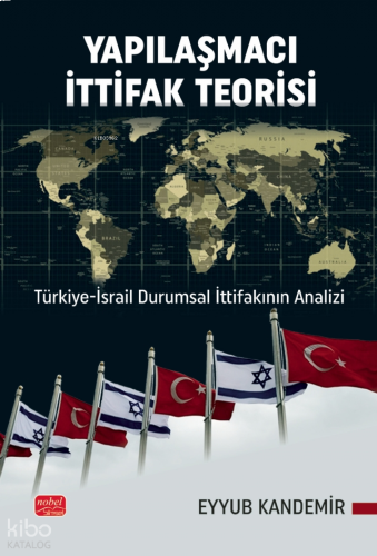 Yapılaşmacı İttifak Teorisi;Türkiye-İsrail Durumsal İttifakının Analizi
