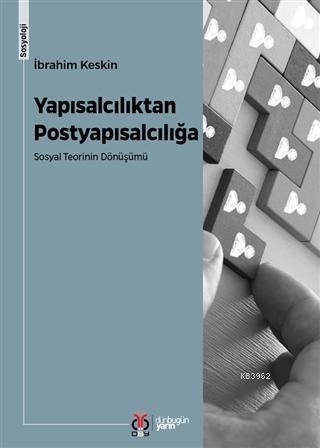 Yapısalcılıktan Postyapısalcılığa; Sosyal Teorinin Dönüşümü