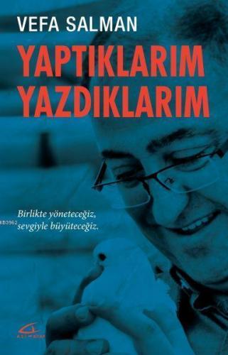 Yaptıklarım Yazdıklarım; Birlikte Yöneteceğiz, Sevgiyle Büyüteceğiz