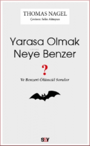 Yarasa Olmak Neye Benzer;Ve Benzeri Ölümcül Sorular