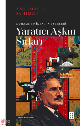 Yaratıcı Aşkın Sırları;Muhammed İkbal'in Eserleri