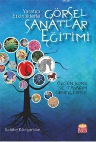 Yaratıcı Etkinliklerle Görsel Sanatlar Eğitimi; Özgün Konu ve Tasarım Örnekleriyle
