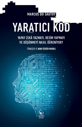 Yaratıcı Kod ;Yapay Zekâ Yazmayı, Resim Yapmayı ve Düşünmeyi Nasıl Öğreniyor?