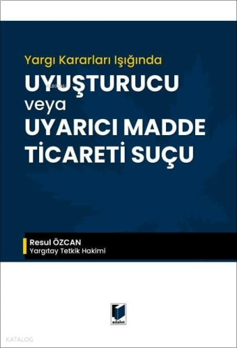 Yargı Kararları Işığında Uyuşturucu veya Uyarıcı Madde Ticareti Suçu